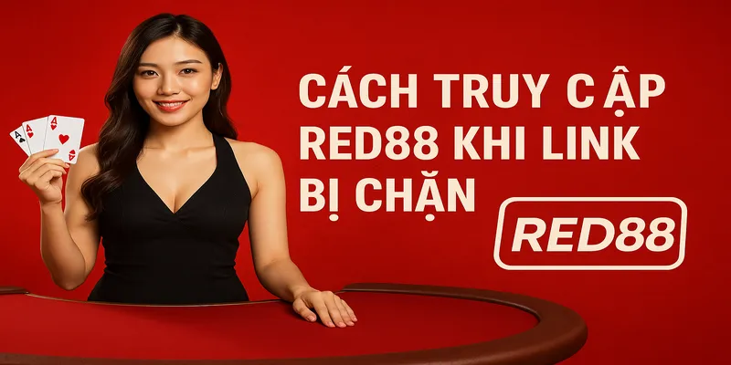 Cách truy cập Red88 khi link chặn