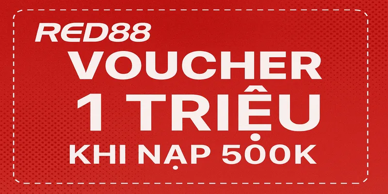 Voucher 1 triêu khi nạp 500k tại Red88
