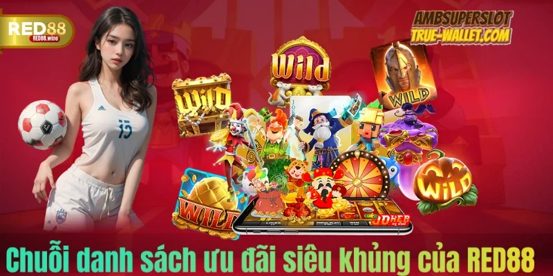 Chuỗi danh sách ưu đãi siêu khủng của RED88